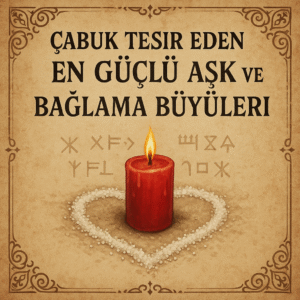 Güçlü Aşk ve Bağlama Büyüleri