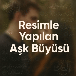 Resimle Yapılan Aşk Büyüsü
