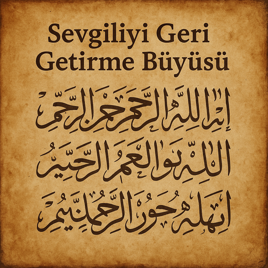 Sevgiliyi Geri Getirme Büyüsü: Uzman Bir Rehber