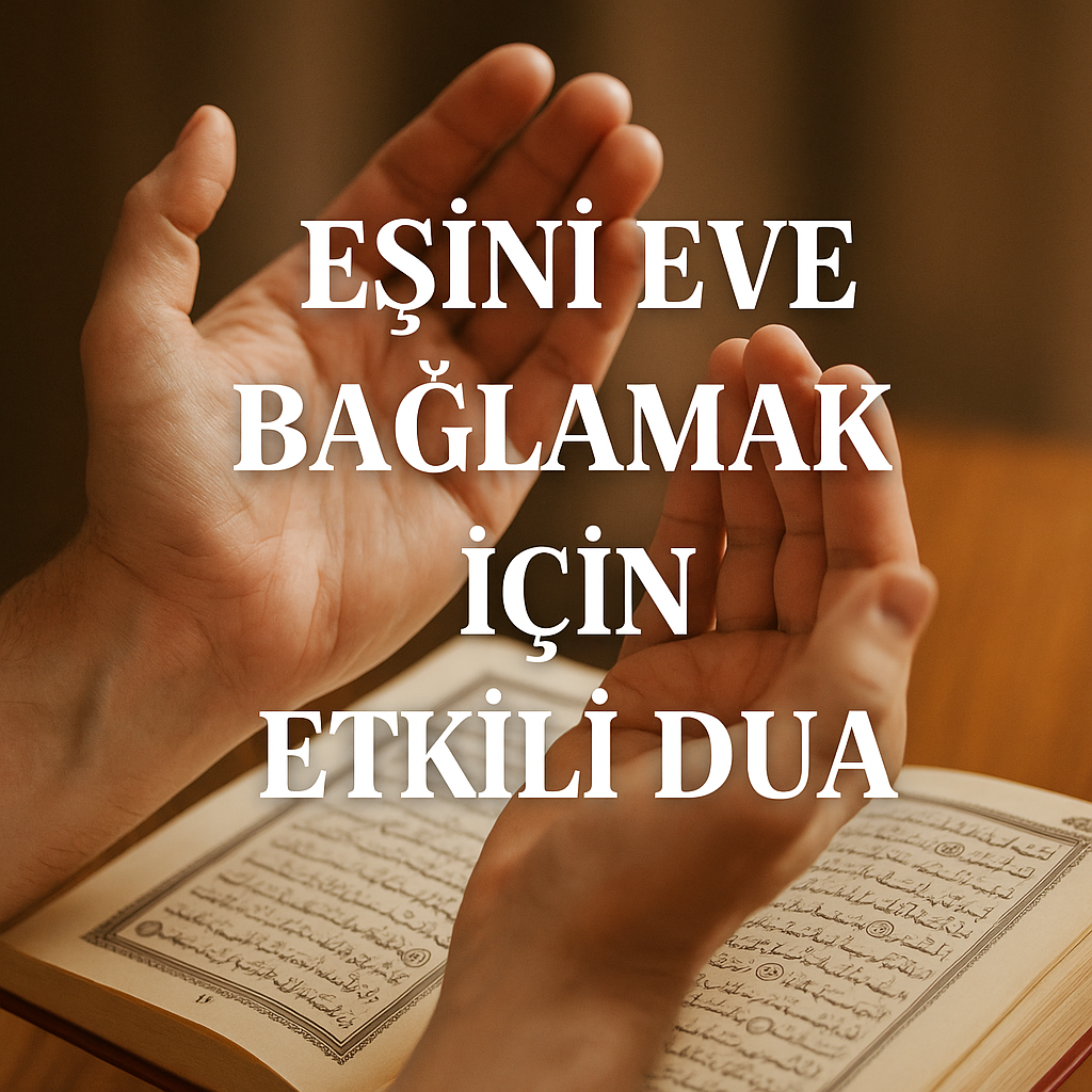 Eşi Eve Bağlamak için Etkili Dua
