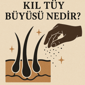 Kıl Tüy Büyüsü Nedir